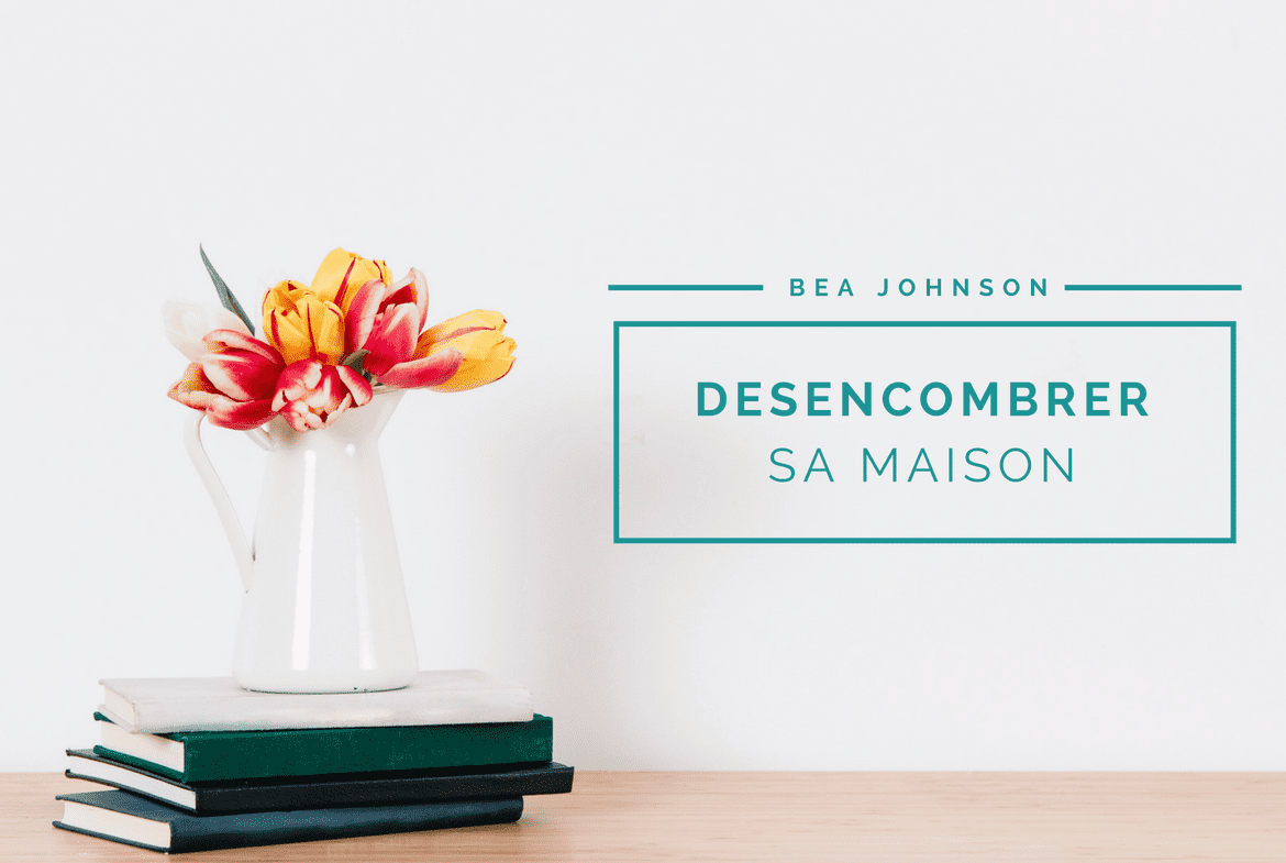 comment-desencombrer-bea-johnson-conseils