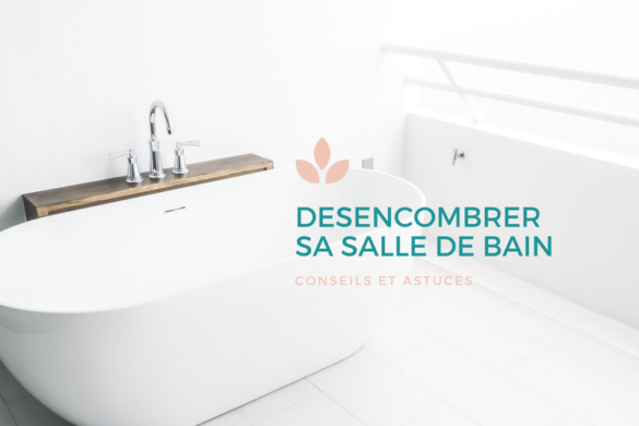 comment desencombrer sa salle de bain ?