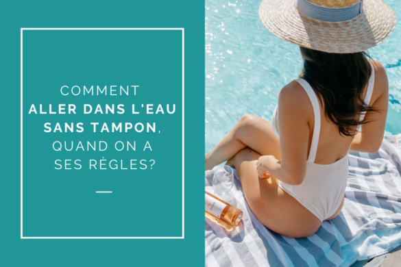 Comment aller dans l'eau sans tampon, quand on a ses règles