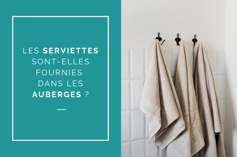 Les serviettes sont-elles fournies dans les auberges de jeunesse