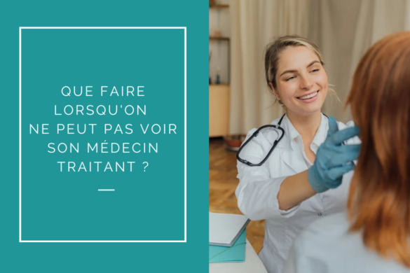 Que faire lorsqu'on ne peut pas voir son médecin traitant