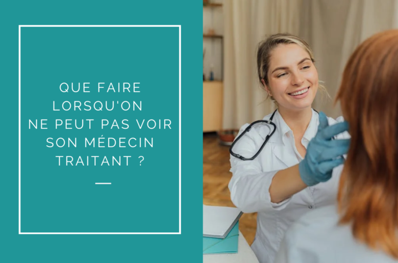 Que faire lorsqu'on ne peut pas voir son médecin traitant