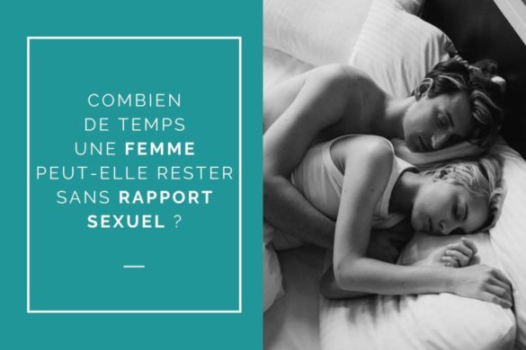 COMBIEN DE TEMPS UNE FEMME PEUT-ELLE RESTER SANS RAPPORT SEXUEL