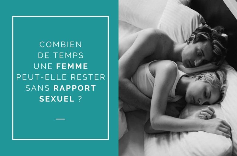 COMBIEN DE TEMPS UNE FEMME PEUT-ELLE RESTER SANS RAPPORT SEXUEL
