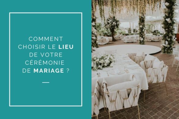 COMMENT CHOISIR LE LIEU POUR VOTRE CÉRÉMONIE DE MARIAGE