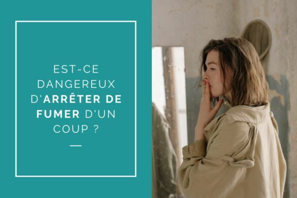 Est-ce que c'est dangereux d'arrêter de fumer d'un coup