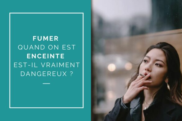 FUMER QUAND ON EST ENCEINTE EST-IL DANGEREUX