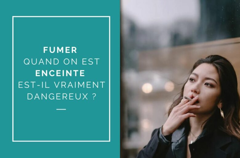 FUMER QUAND ON EST ENCEINTE EST-IL DANGEREUX