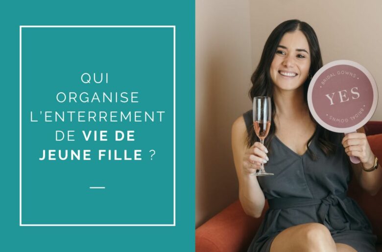 QUI ORGANISE L’ENTERREMENT DE VIE DE JEUNE FILLE