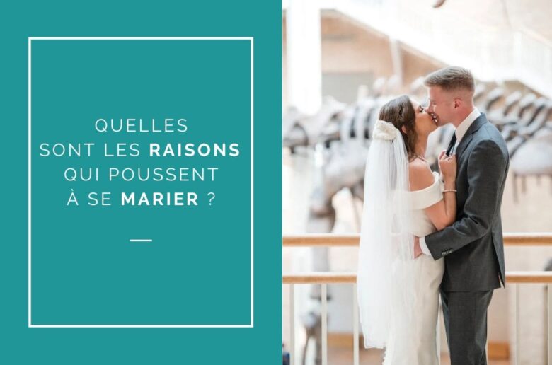 Quelles sont les raisons qui poussent les gens à vouloir se marier