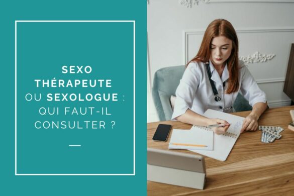 Sexothérapeute ou sexologue qui consulter pour vos problèmes intimes