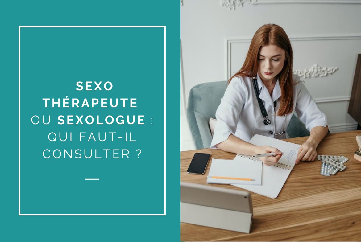 Sexothérapeute ou sexologue qui consulter pour vos problèmes intimes