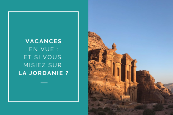 Vacances en vue et si vous misiez sur la Jordanie