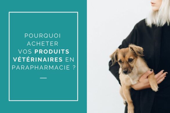 POURQUOI ACHETER DES PRODUITS VÉTÉRINAIRES EN PARAPHARMACIE