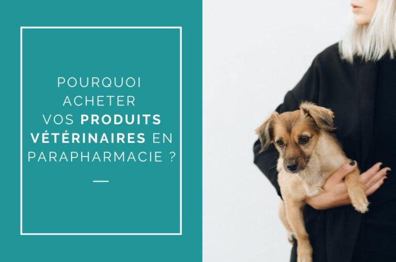 POURQUOI ACHETER DES PRODUITS VÉTÉRINAIRES EN PARAPHARMACIE