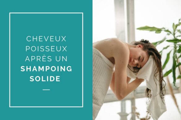 Pourquoi vos cheveux sont-ils poisseux après le shampoing solide