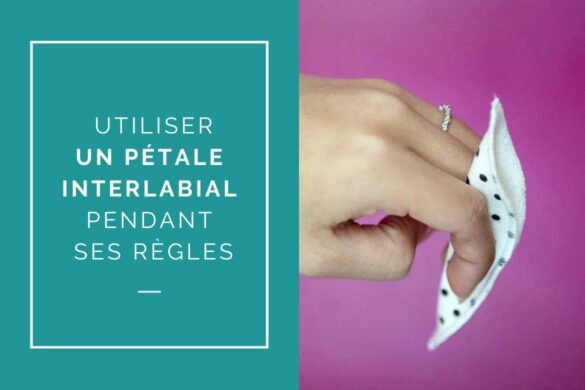 utiliser un petale interlabial pendant ses regles