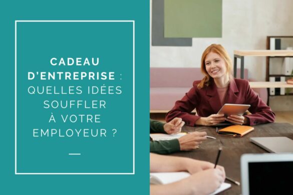 Quelles idées cadeaux souffler à votre employeur