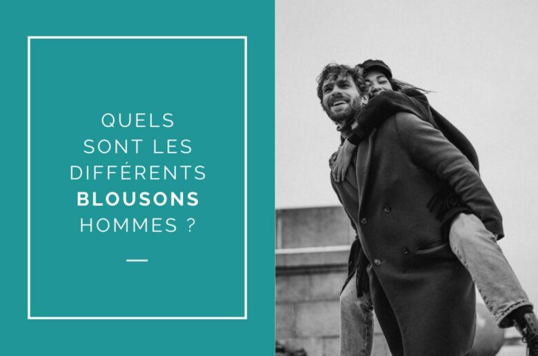 QUELS SONT LES DIFFÉRENTS STYLES DE BLOUSONS POUR HOMMES